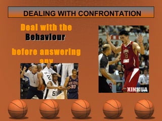 Deal with the  Behaviour  before answering any Questions 