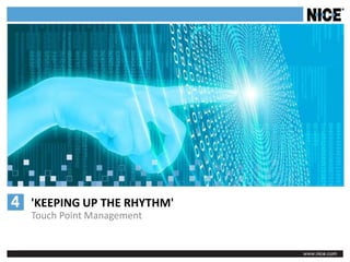 'KEEPING UP THE RHYTHM'
Touch Point Management
 