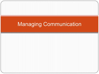 Managing Communication

 