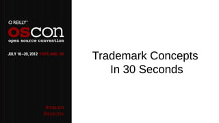 Trademark Concepts
             In 30 Seconds


#apache
 