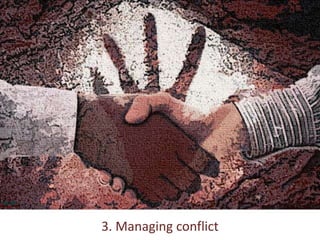 3. Managing conflict
 