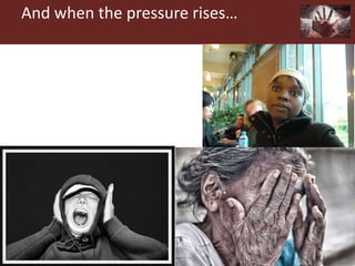 And when the pressure rises…
 