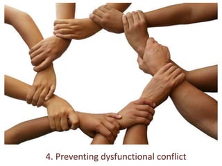 4. Preventing dysfunctional conflict
 