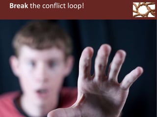 Break the conflict loop!
 