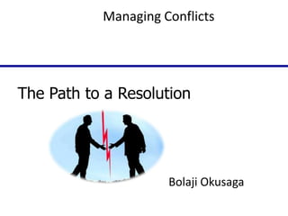 Managing Conflicts

The Path to a Resolution

Bolaji Okusaga

 