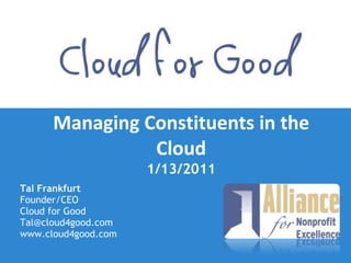 Managing Constituents in the Cloud 1/13/2011 ,[object Object],[object Object],[object Object],[object Object],[object Object]