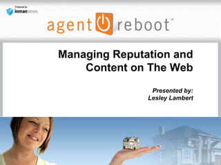 Managing Reputation and Content on The Web Presented by: Lesley Lambert 