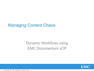 Managing Content Chaos Dynamic Workflows using  EMC Documentum xCP 