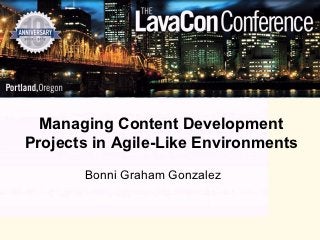 Managing Content Development
Projects in Agile-Like Environments
       Bonni Graham Gonzalez
 