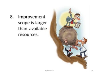 8. Improvement
scope is larger
than available
resources.
28
By Meresa H.
 