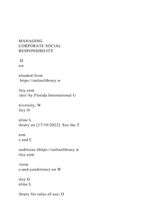 MANAGING
CORPORATE SOCIAL
RESPONSIBILITY
D
ow
nloaded from
https://onlinelibrary.w
iley.com
/doi/ by Florida International U
niversity, W
iley O
nline L
ibrary on [17/10/2022]. See the T
erm
s and C
onditions (https://onlinelibrary.w
iley.com
/term
s-and-conditions) on W
iley O
nline L
ibrary for rules of use; O
 