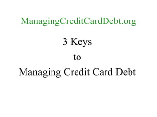 ManagingCreditCardDebt.org ,[object Object],[object Object],[object Object]