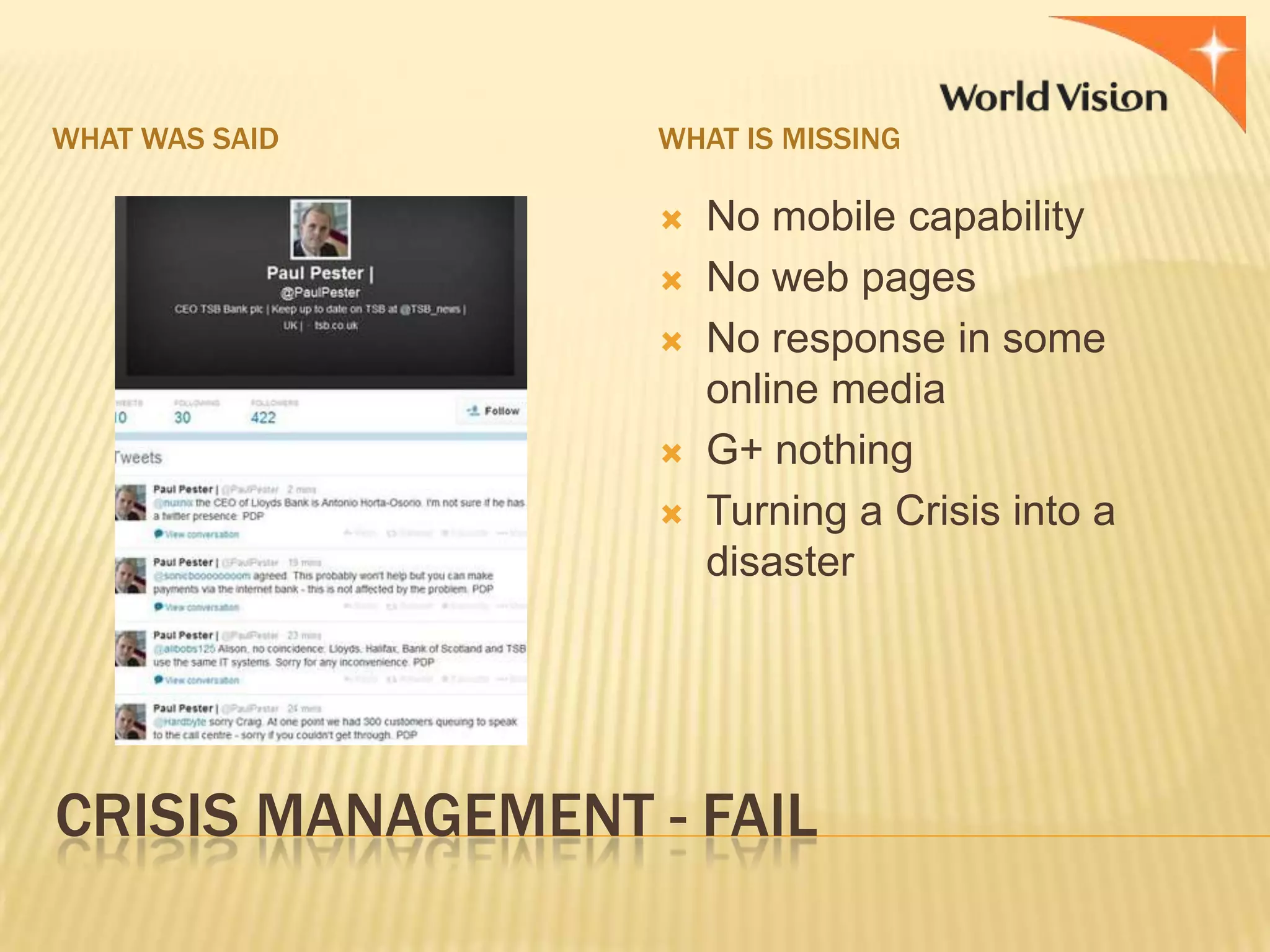 WHAT WAS SAID

WHAT IS MISSING







No mobile capability
No web pages
No response in some
online media
G+ nothing
Turning a Crisis into a
disaster

CRISIS MANAGEMENT - FAIL

 