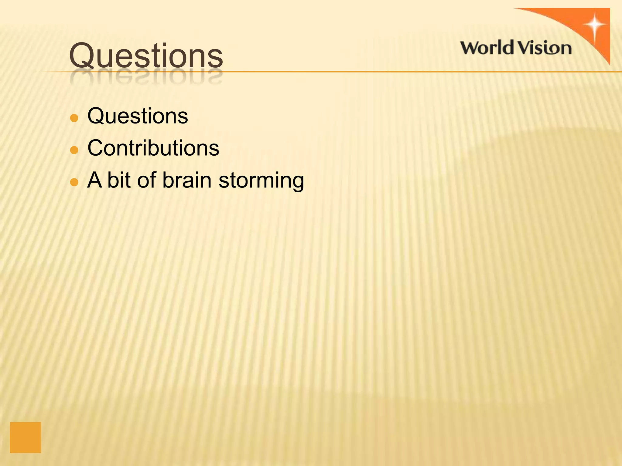 Questions
● Questions
● Contributions

● A bit of brain storming

 