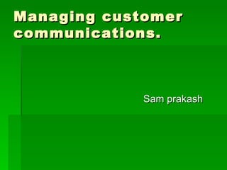 Managing customer  communications. ,[object Object]