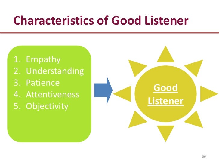 the characteristics of a good listener I have been reflecting lately on how important - and how difficult - it is to listen i am coming to understand how much conflict and misunderstanding is related to a. the characteristics of a good listener I have been reflecting lately on how important - and how difficult - it is to listen i am coming to understand how much conflict and misunderstanding is related to a.