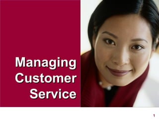 Managing
Customer
  Service
            1
 