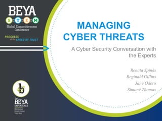 MANAGING
CYBER THREATS
A Cyber Security Conversation with
the Experts
Renata Spinks
Reginald Gillins
Jane Odero
Simoné Thomas

 