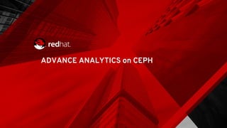 ADVANCE ANALYTICS on CEPH
 