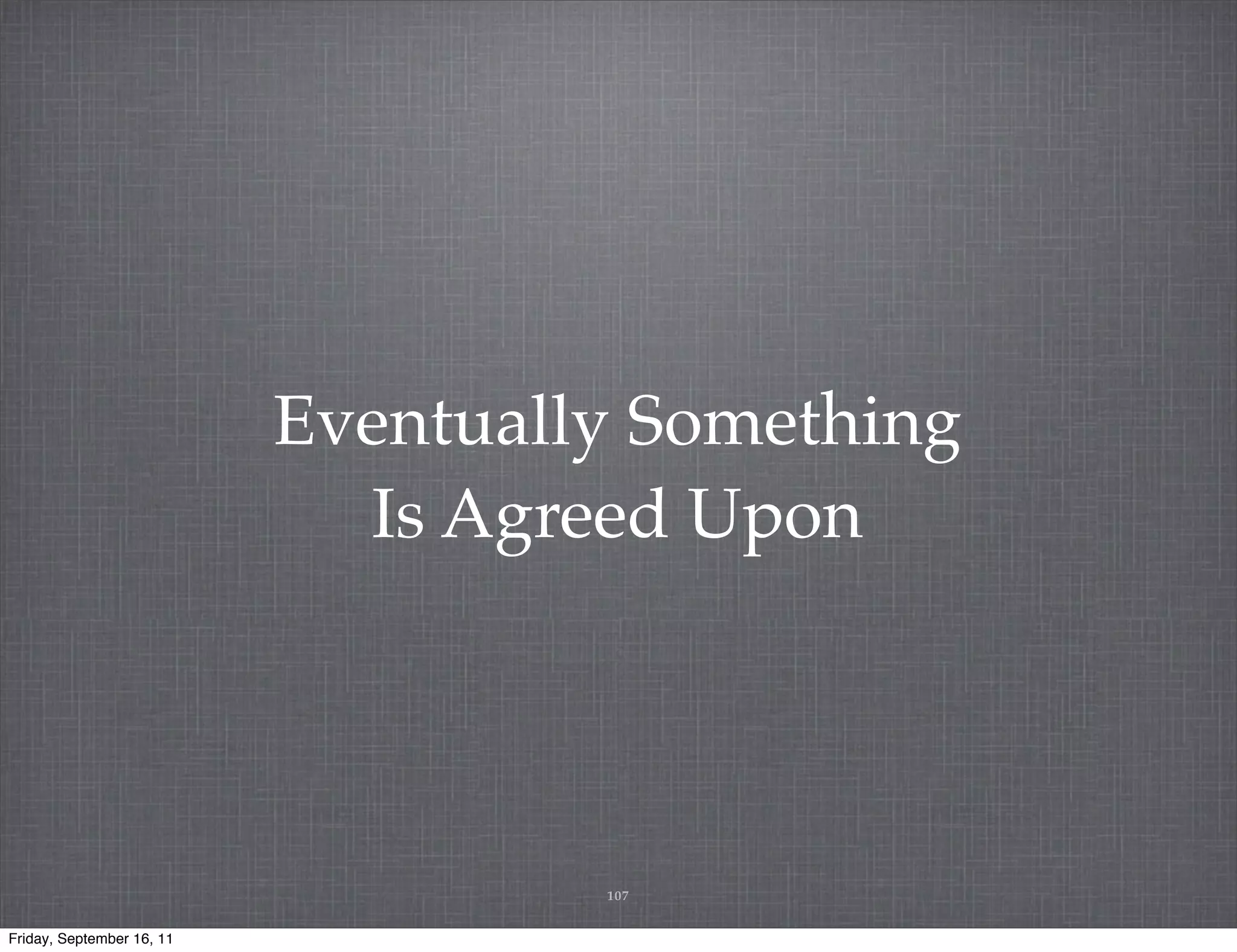 Eventually Something Is Agreed Upon 107 Friday, September 16, 11 