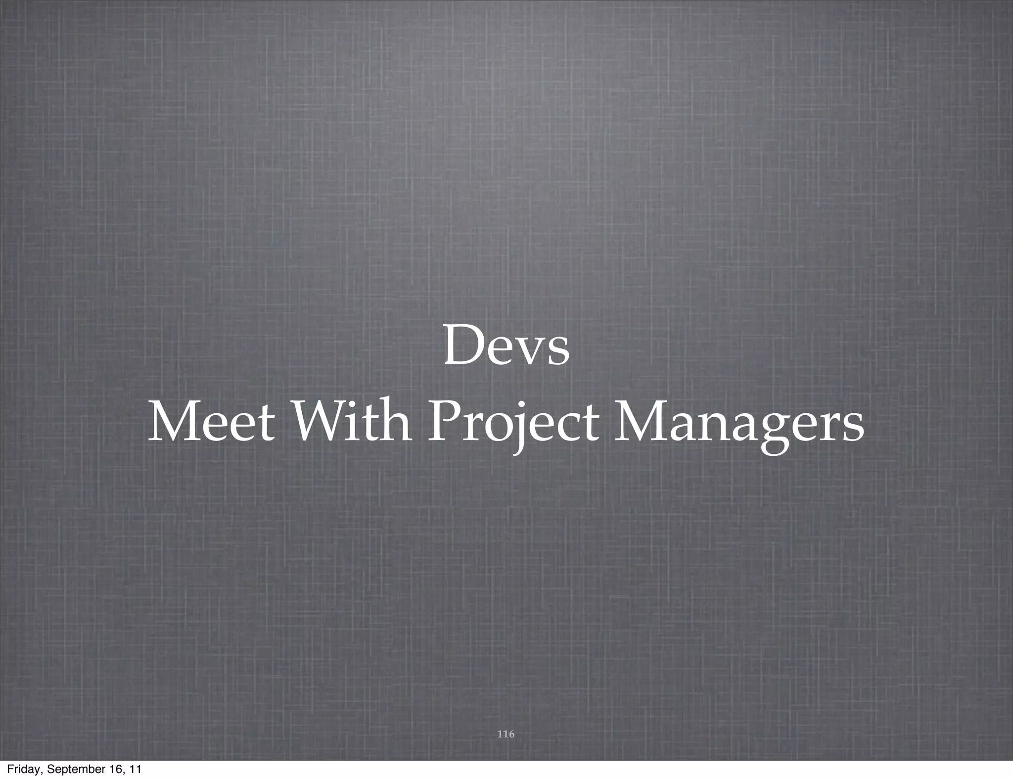 Devs Meet With Project Managers 116 Friday, September 16, 11 