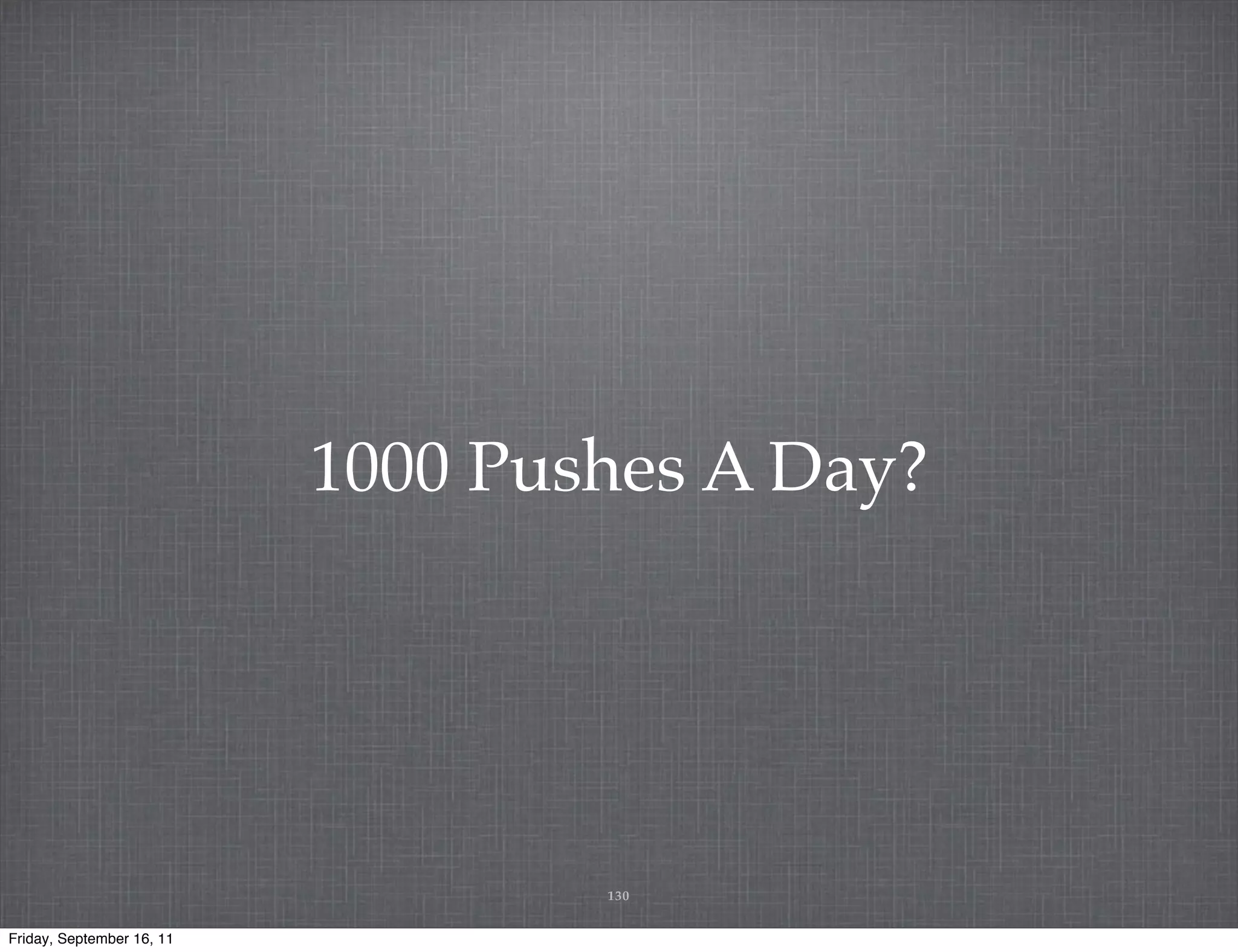 1000 Pushes A Day? 130 Friday, September 16, 11 