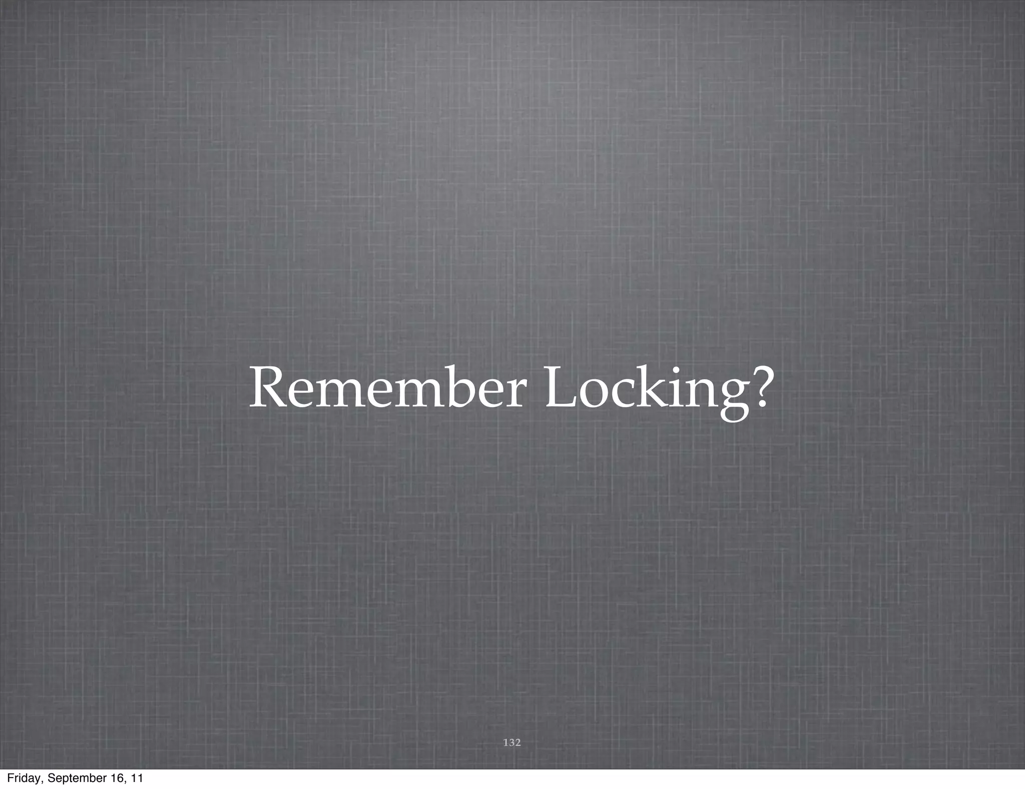 Remember Locking? 132 Friday, September 16, 11 