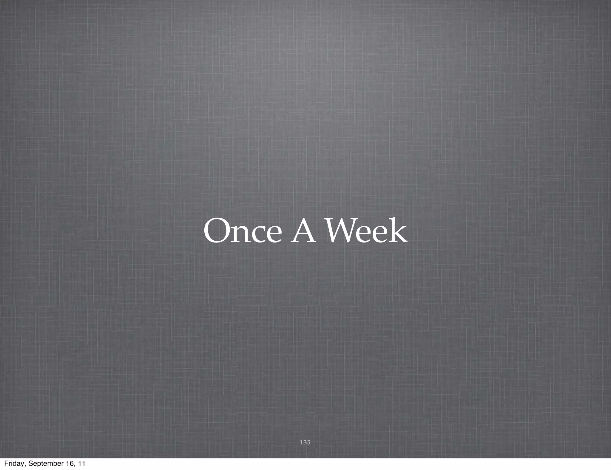 Once A Week 135 Friday, September 16, 11 