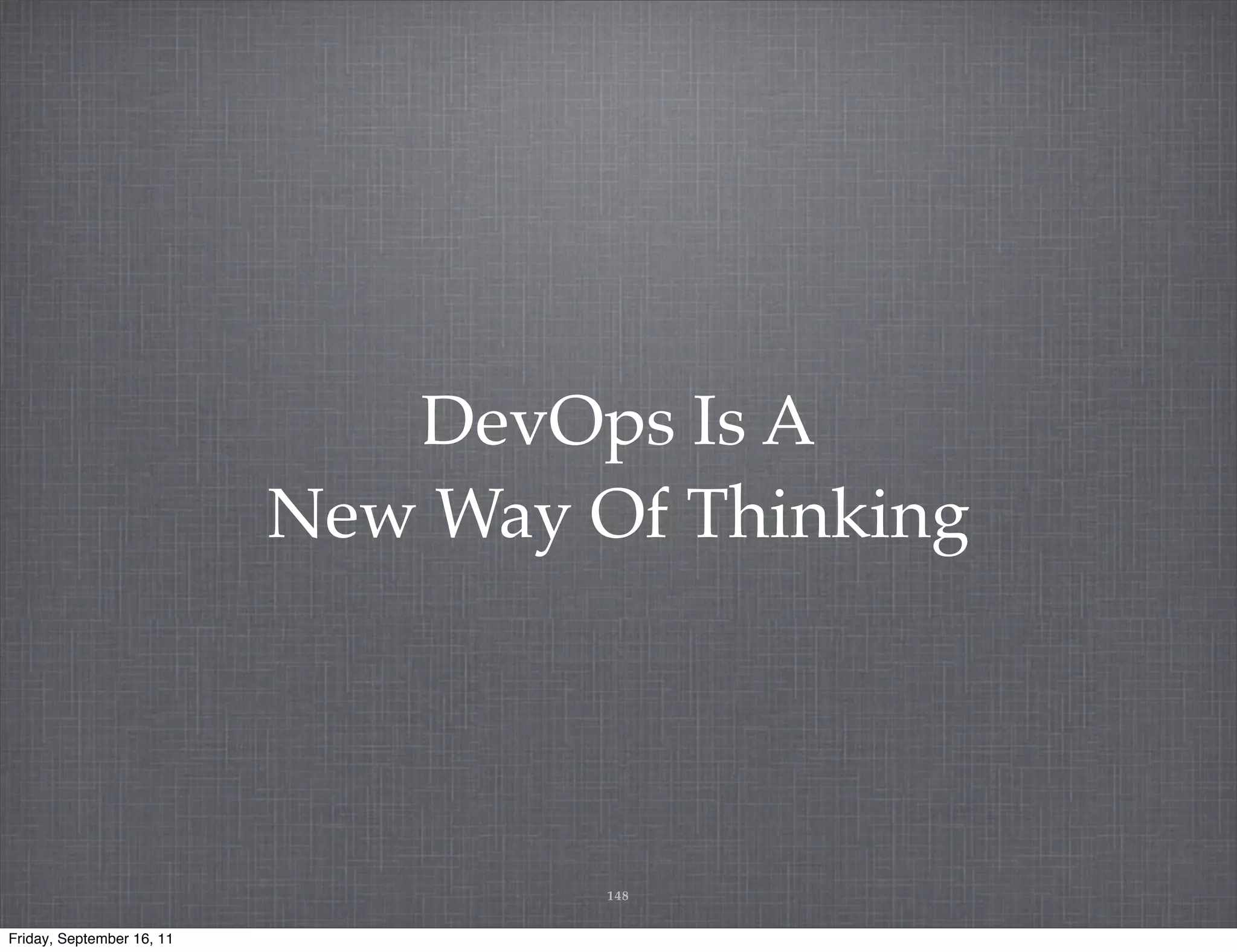 DevOps Is A New Way Of Thinking 148 Friday, September 16, 11 