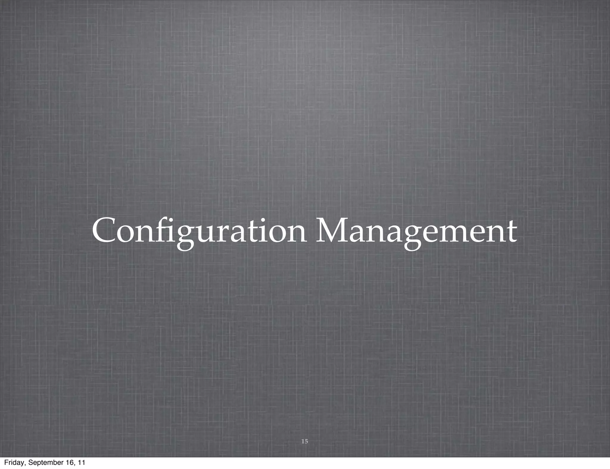 Conﬁguration Management 15 Friday, September 16, 11 