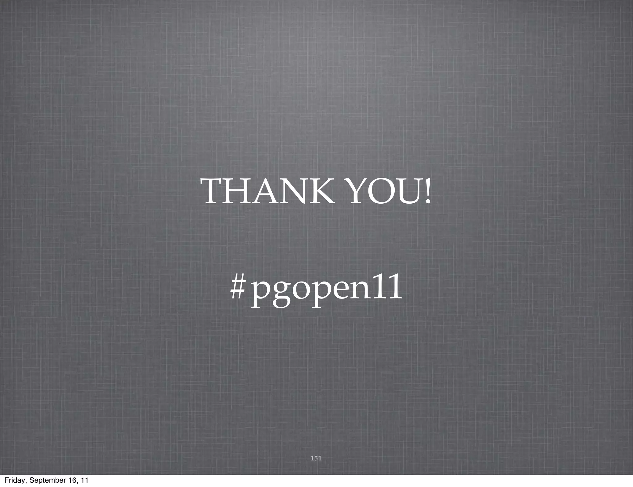 THANK YOU! #pgopen11 151 Friday, September 16, 11 