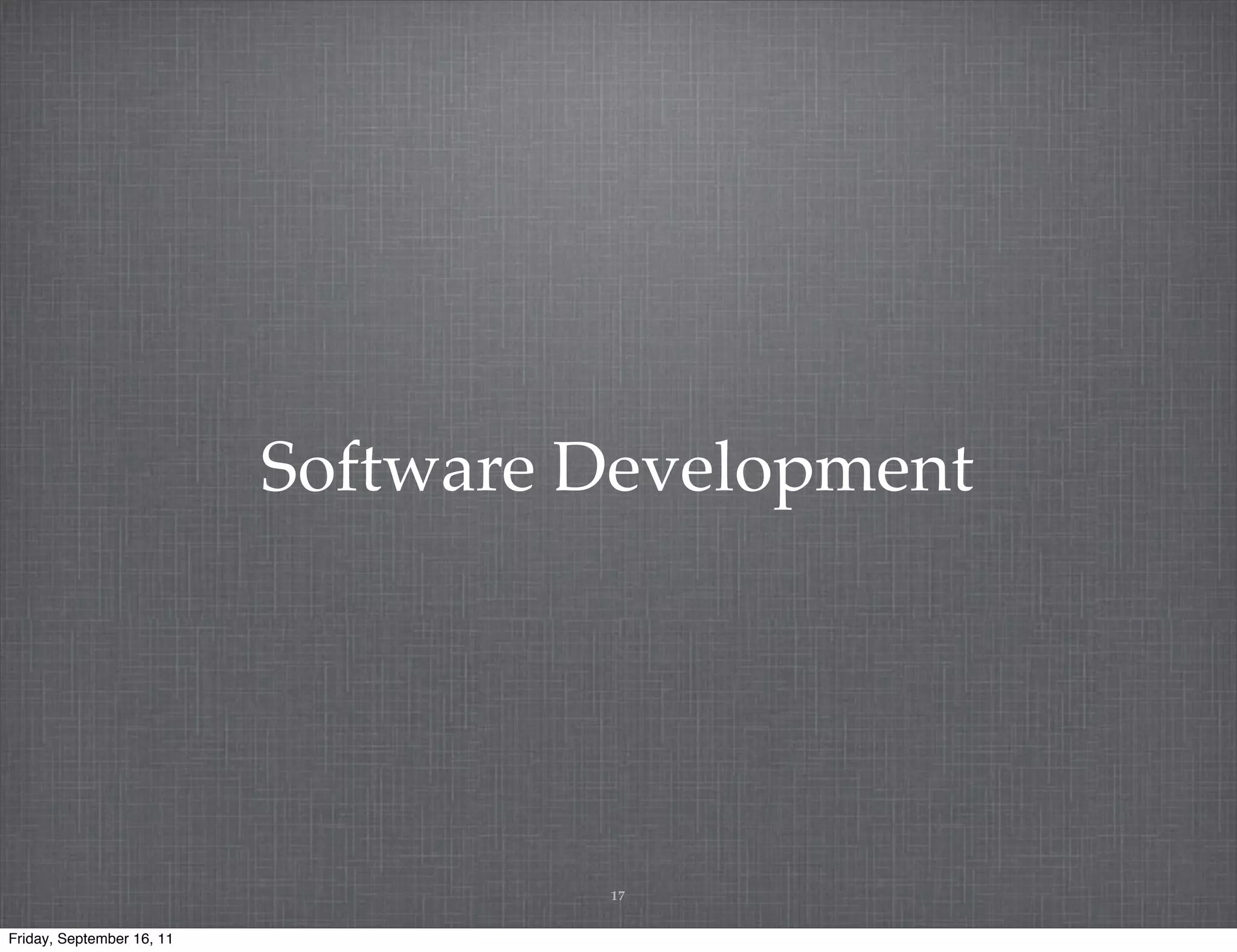 Software Development 17 Friday, September 16, 11 