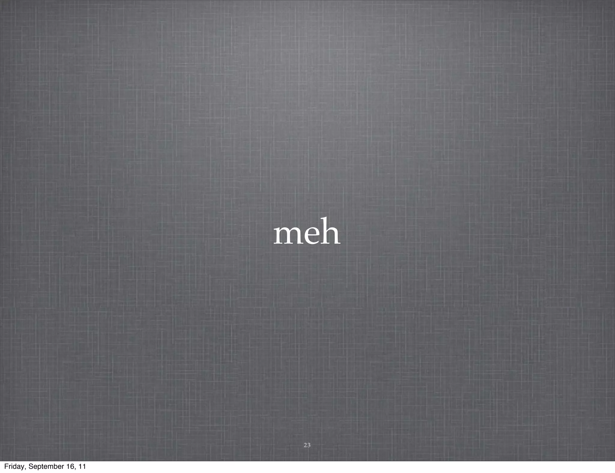 meh 23 Friday, September 16, 11 