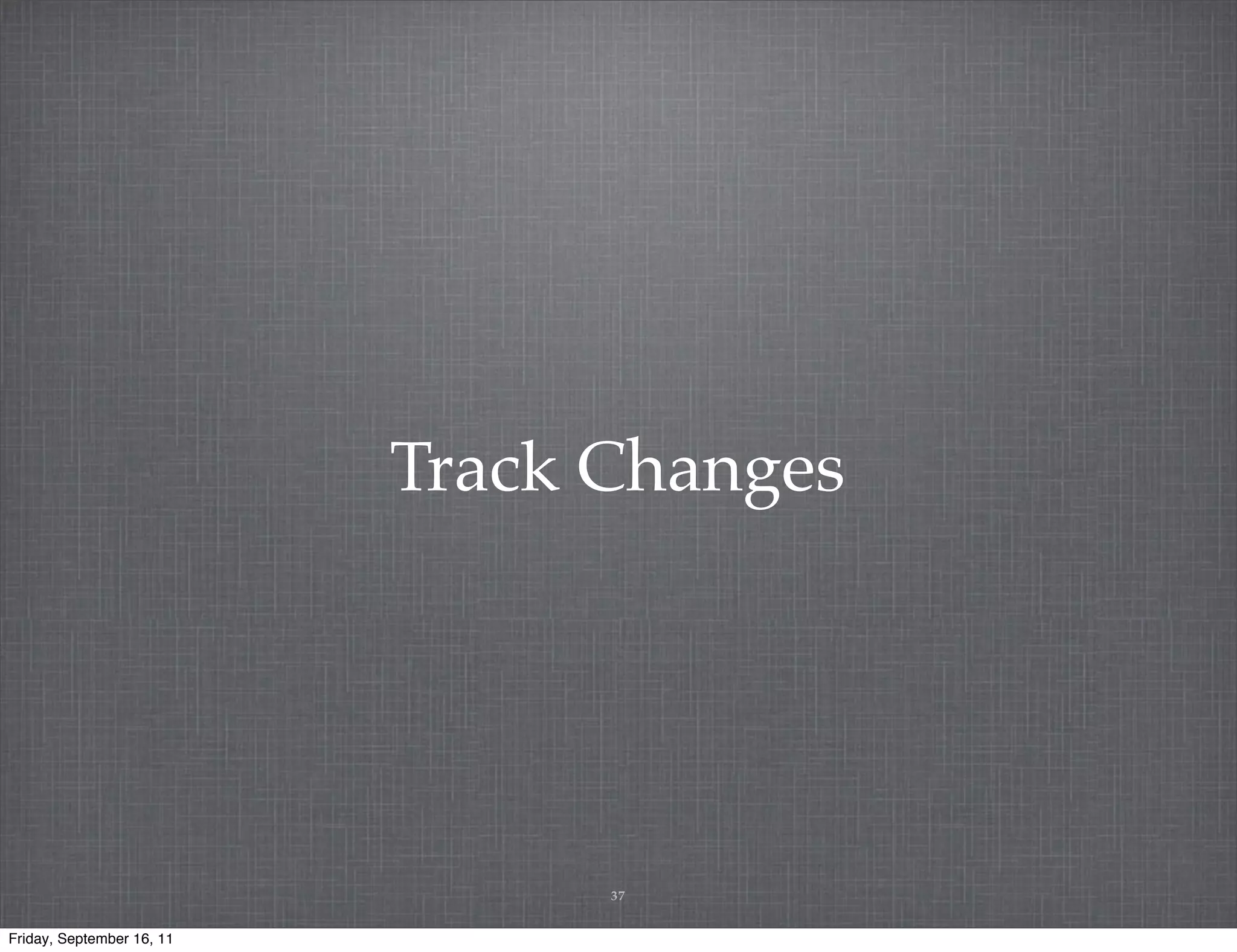Track Changes 37 Friday, September 16, 11 