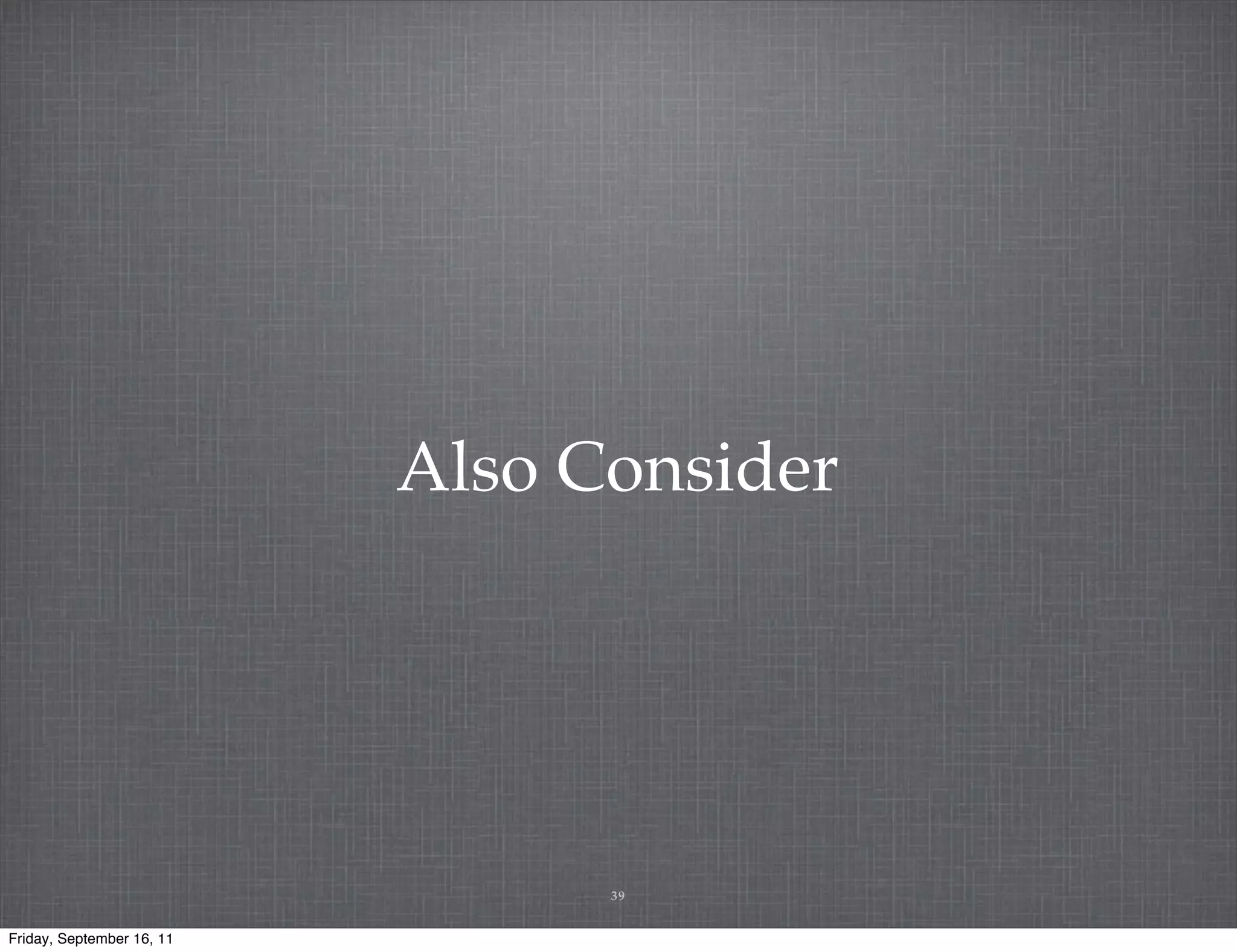 Also Consider 39 Friday, September 16, 11 