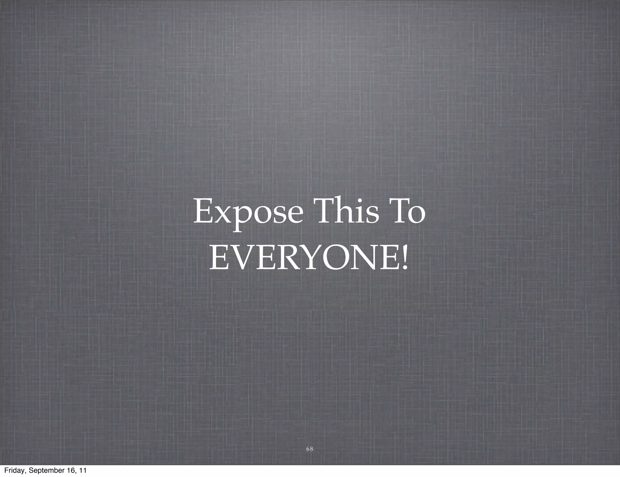 Expose This To EVERYONE! 68 Friday, September 16, 11 