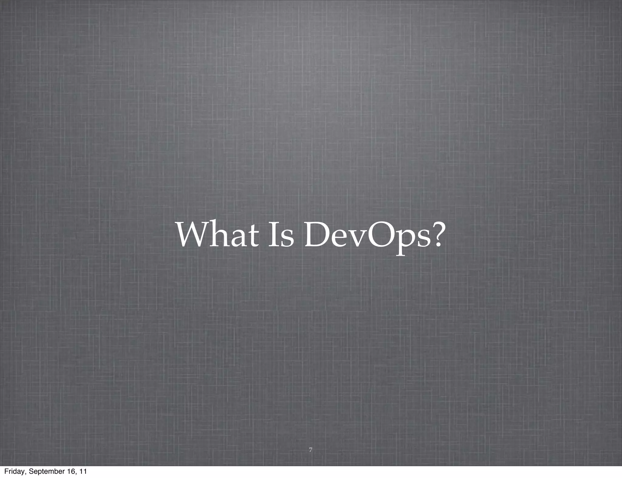 What Is DevOps? 7 Friday, September 16, 11 