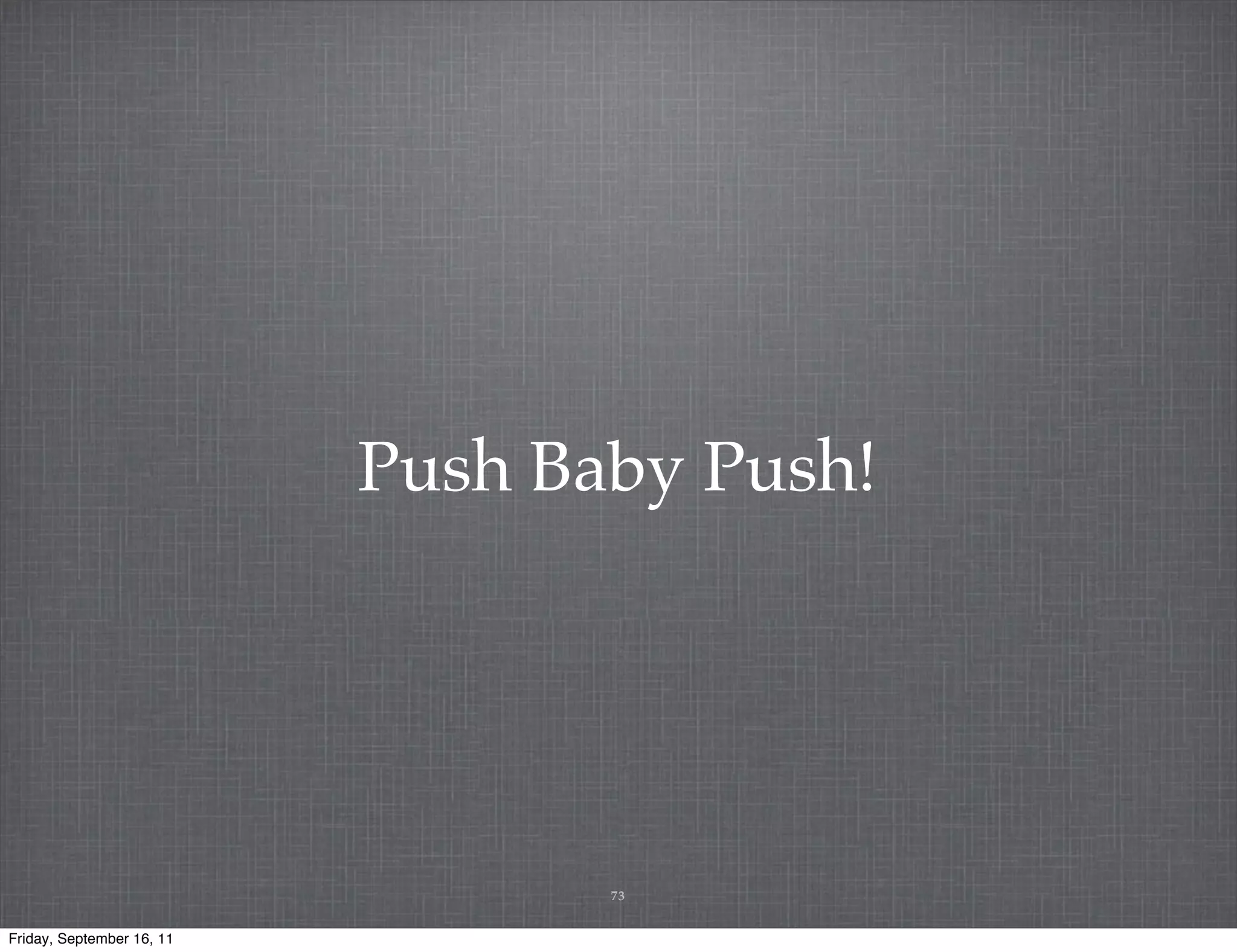 Push Baby Push! 73 Friday, September 16, 11 