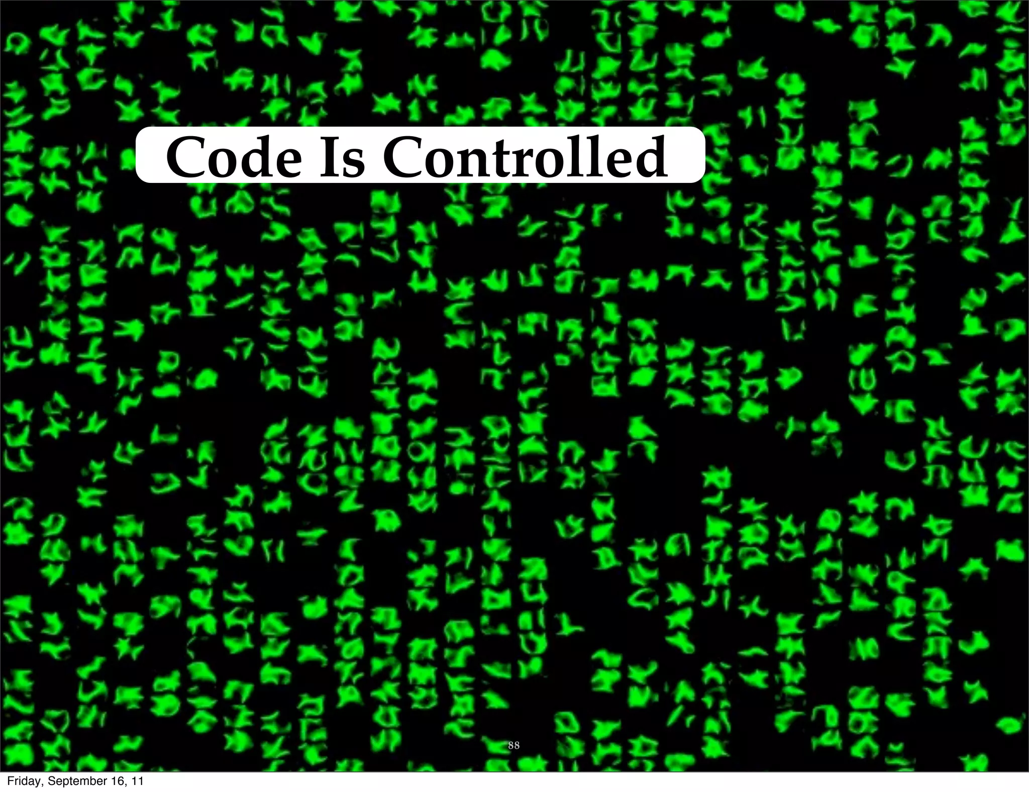 Code Is Controlled 88 Friday, September 16, 11 