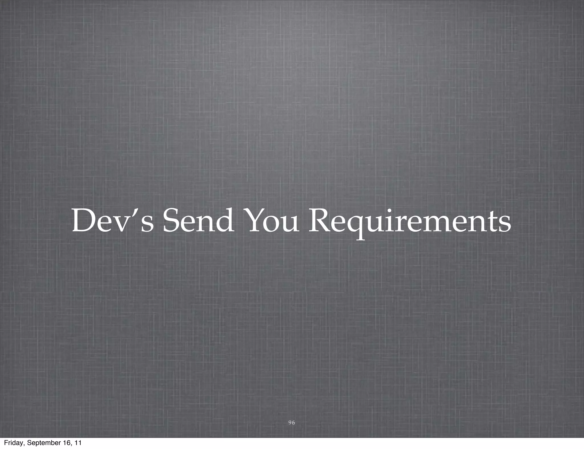 Dev’s Send You Requirements 96 Friday, September 16, 11 