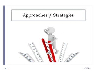 Approaches / Strategies 03/09/11 
