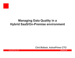 Managing Data Quality in a
  Hybrid SaaS/On-Premise environment




                  Clint Bidlack, ActivePrime CTO
ActivePrime Inc
 