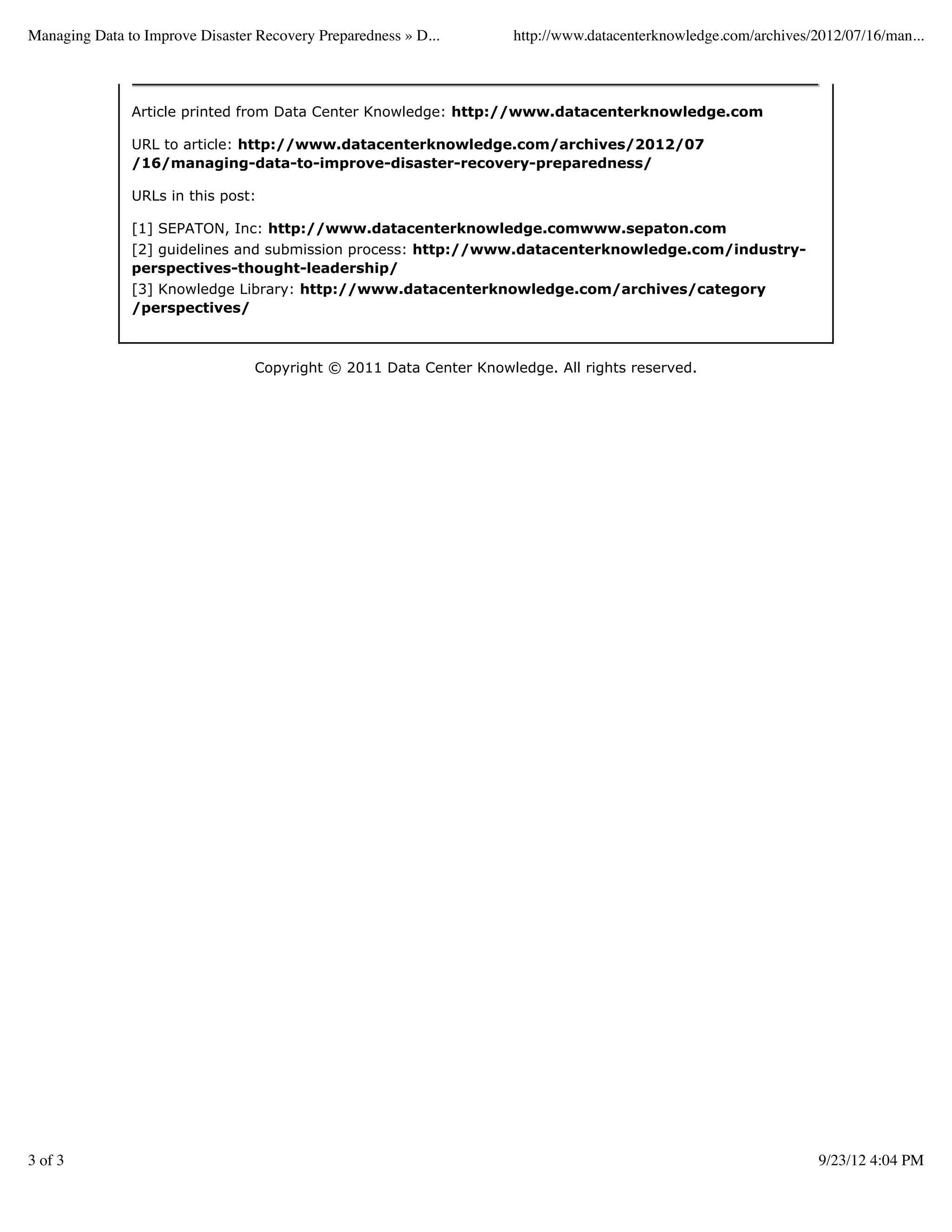 Managing Data to Improve Disaster Recovery Preparedness » D...       http://www.datacenterknowledge.com/archives/2012/07/16/man...



               Article printed from Data Center Knowledge: http://www.datacenterknowledge.com

               URL to article: http://www.datacenterknowledge.com/archives/2012/07
               /16/managing-data-to-improve-disaster-recovery-preparedness/

               URLs in this post:

               [1] SEPATON, Inc: http://www.datacenterknowledge.comwww.sepaton.com
               [2] guidelines and submission process: http://www.datacenterknowledge.com/industry-
               perspectives-thought-leadership/
               [3] Knowledge Library: http://www.datacenterknowledge.com/archives/category
               /perspectives/



                                  Copyright © 2011 Data Center Knowledge. All rights reserved.




3 of 3                                                                                                            9/23/12 4:04 PM
 