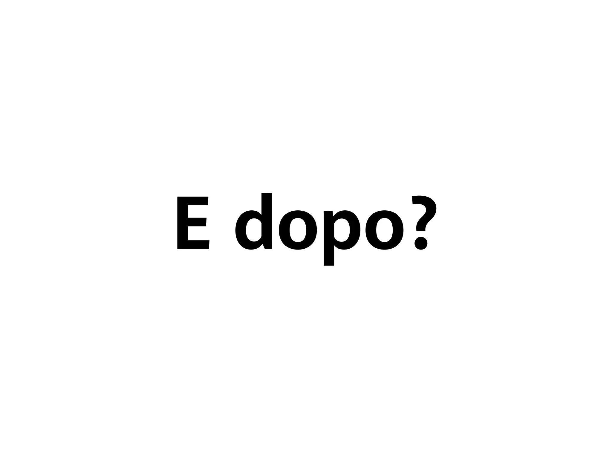 E dopo? 
 