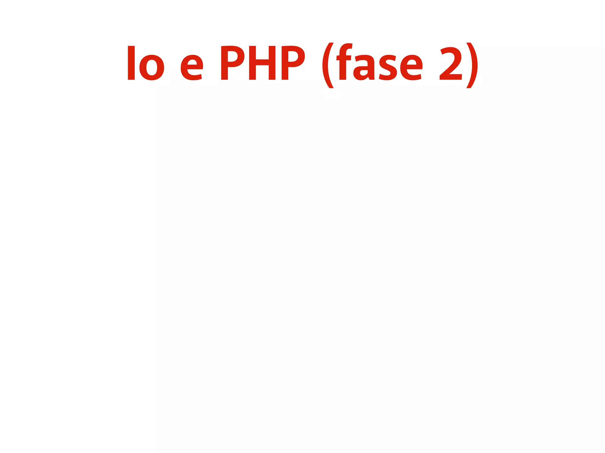Io e PHP (fase 2) 
 