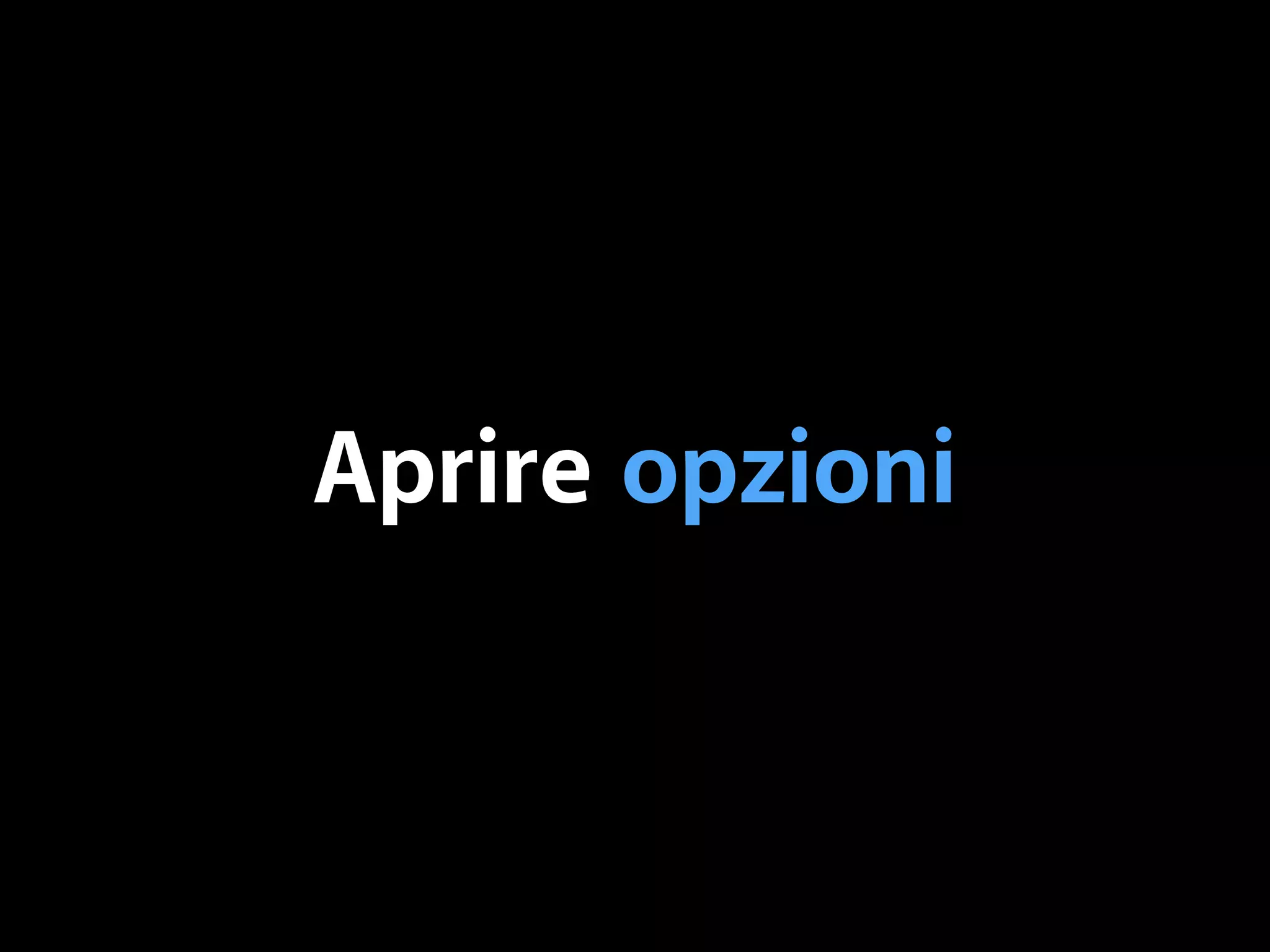 Aprire opzioni 
 