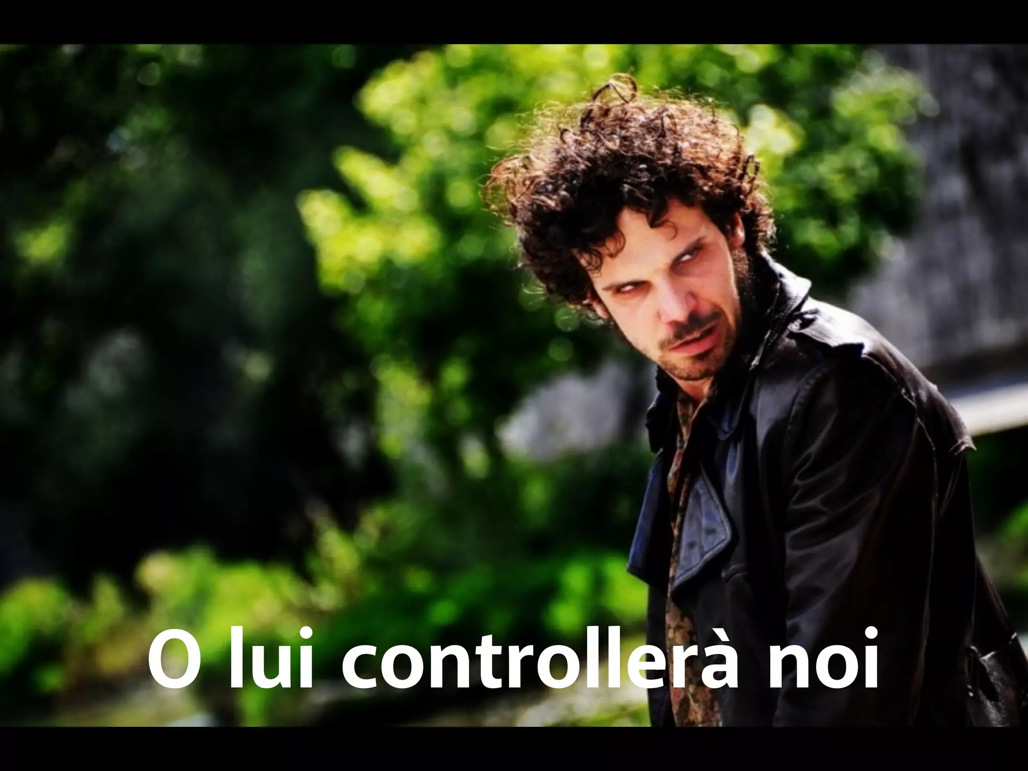 O lui controllerà noi 
 