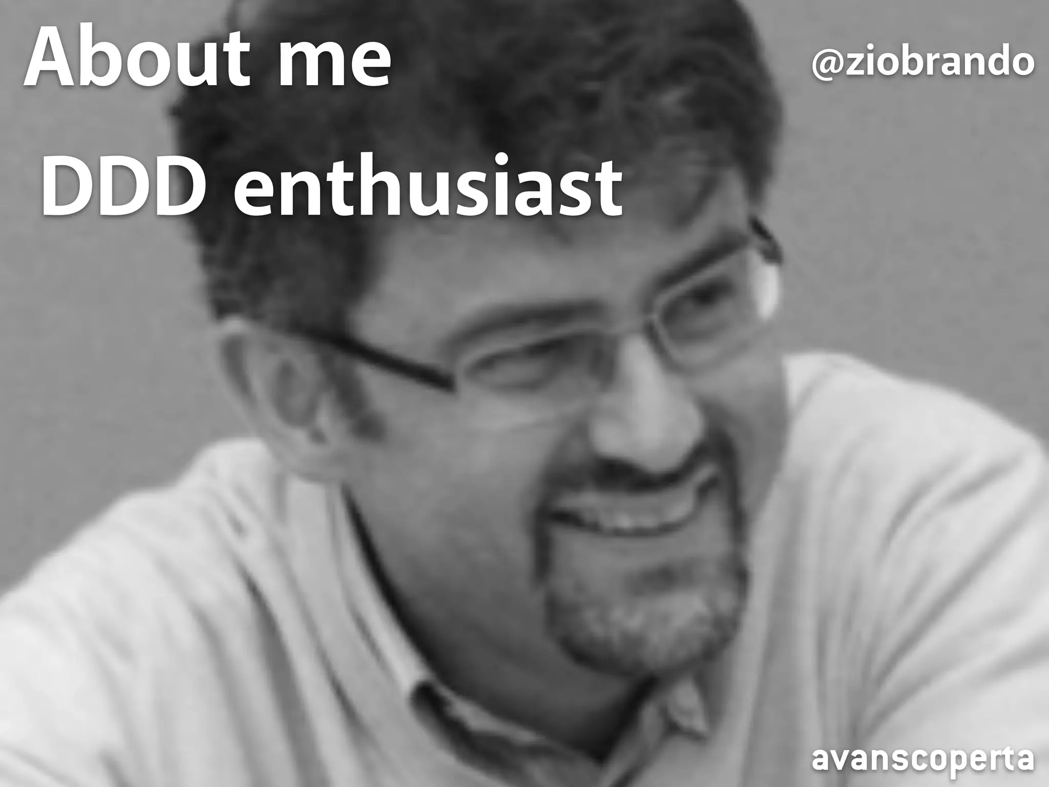 About About me me 
@ziobrando 
DDD enthusiast 
@ziobrando 
I do something else instead 
avanscoperta 
 