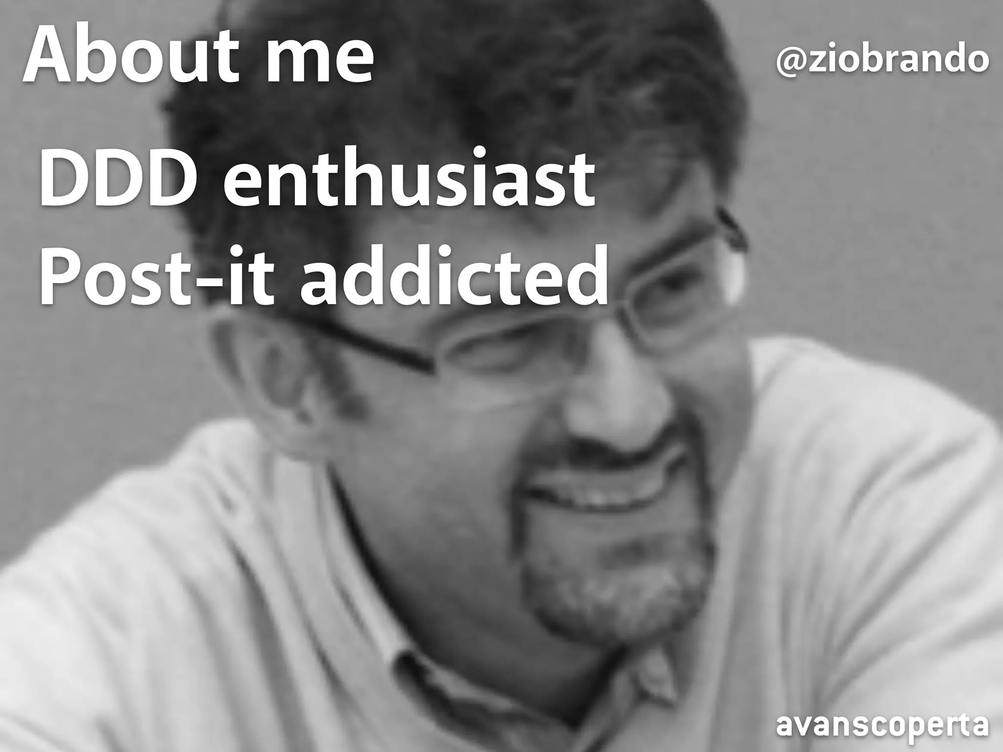 About About me me 
@ziobrando 
DDD enthusiast 
Post-it addicted 
@ziobrando 
I do something else instead 
avanscoperta 
 