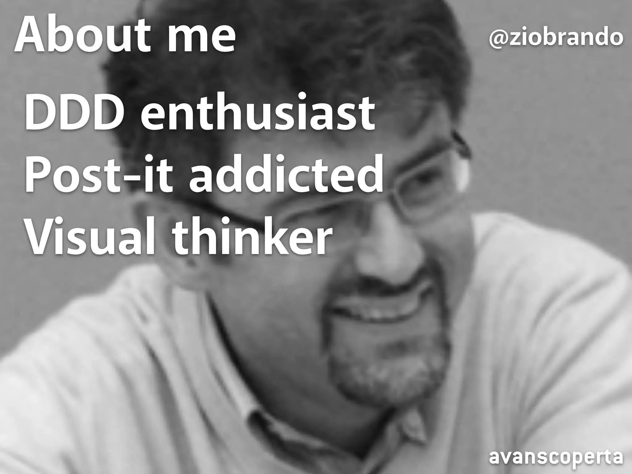 About About me me 
@ziobrando 
DDD enthusiast 
Post-it addicted 
@ziobrando 
Visual thinker 
I do something else instead 
avanscoperta 
 
